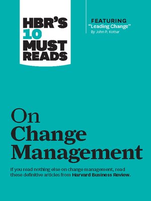 cover image of HBR's 10 Must Reads on Change Management (including featured article "Leading Change," by John P. Kotter)